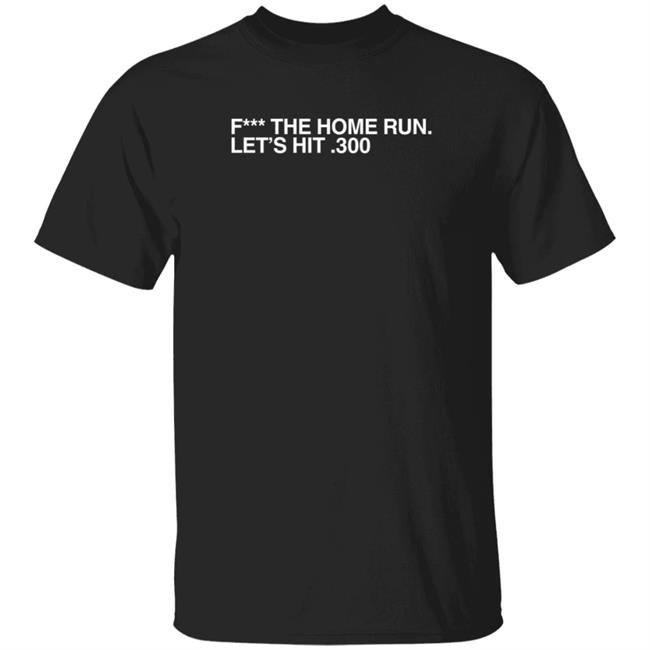 Joe Johnson Fuck The Home Run Let's Hit 300 T Shirt Obvious Shirts