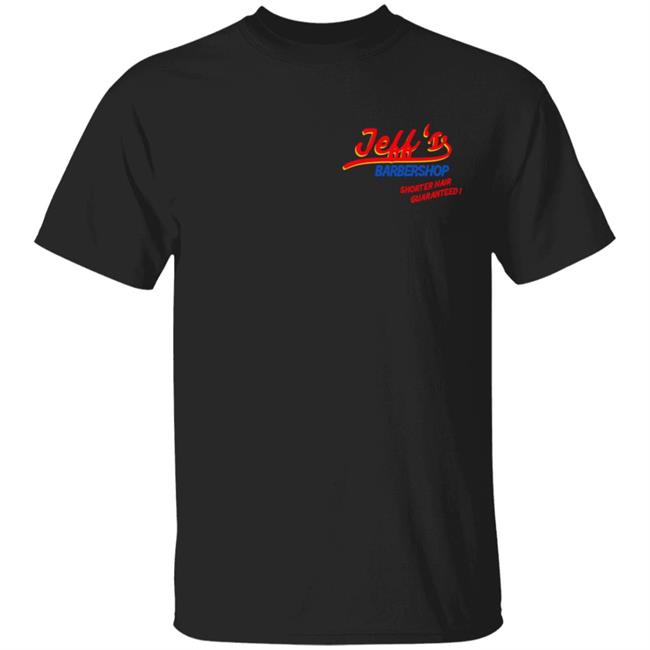 Jeff Wittek Merch Jeff's Barbershop Shorter Hair Guaranteed Shirt