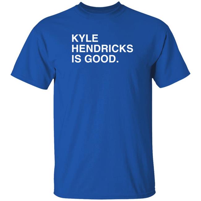 Obvious Shirts Kyle Hendricks Is Good T Shirt