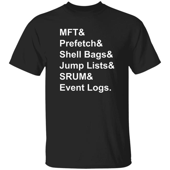 Mft & Prefetch & Shell Bags & Jump Lists & Srum & Event Logs Shirt Santiago Ayala