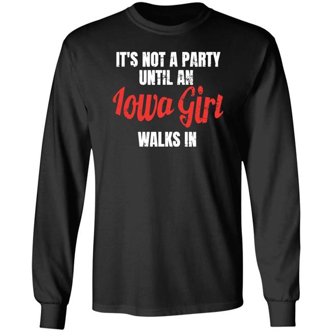 Iowa Girl Shirts Spliff Chopsky It's Not A Party Until An Iowa Girl Walks In Shirt