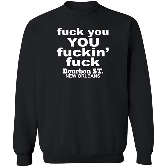 Fuck You You Fuckin Fuck Bourbon St New Orleans Shirt Greg Lawson