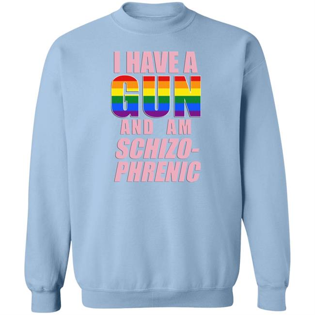 I Have A Gun And Am Schizo Phrenic Lgpt Shirt Rusty Cage Merch