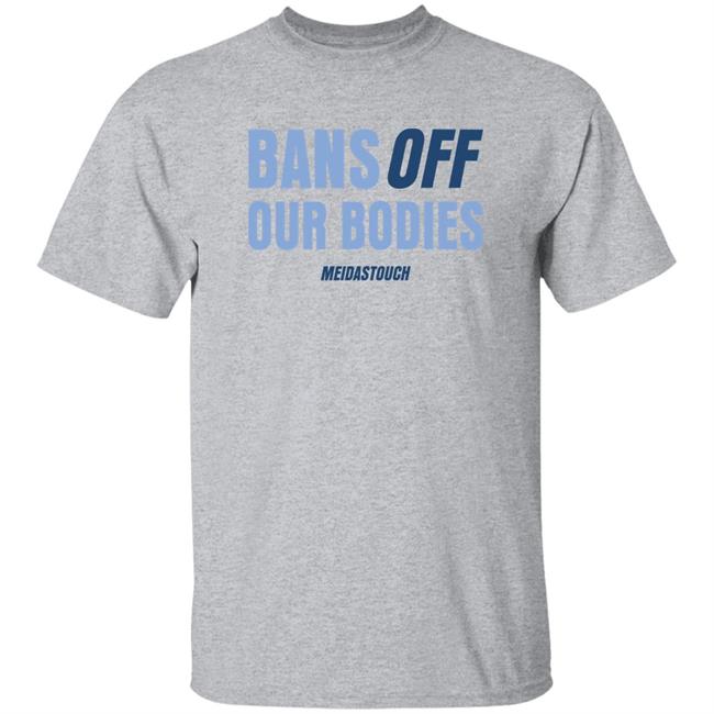 Bans Off Our Bodies Meidastouch Shirt Meidas Touch Merch OG MeidasMighty