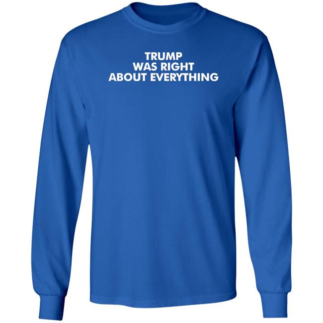 Trump Was Right About Everything T Shirt