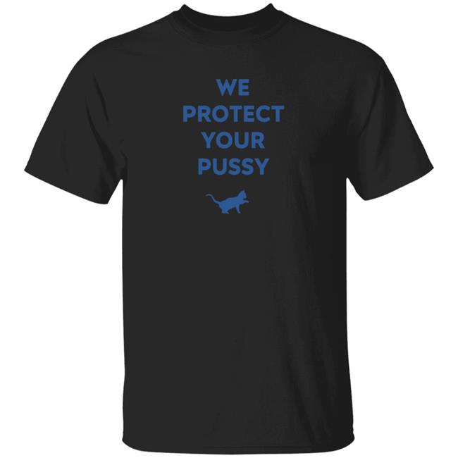 We Protect Your Pussy Shirt Animal Shirts