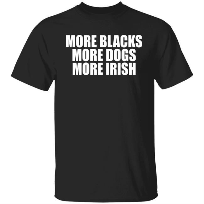 Loki De Búrca More Blacks More Dogs More Irish Shirt