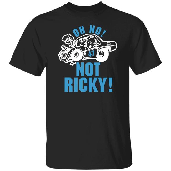 Oh No Not Ricky T Shirt Steve Luvender