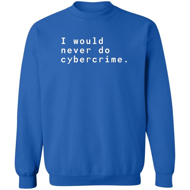 Matthew Garrett I Would Never Do Cybercrime Shirt