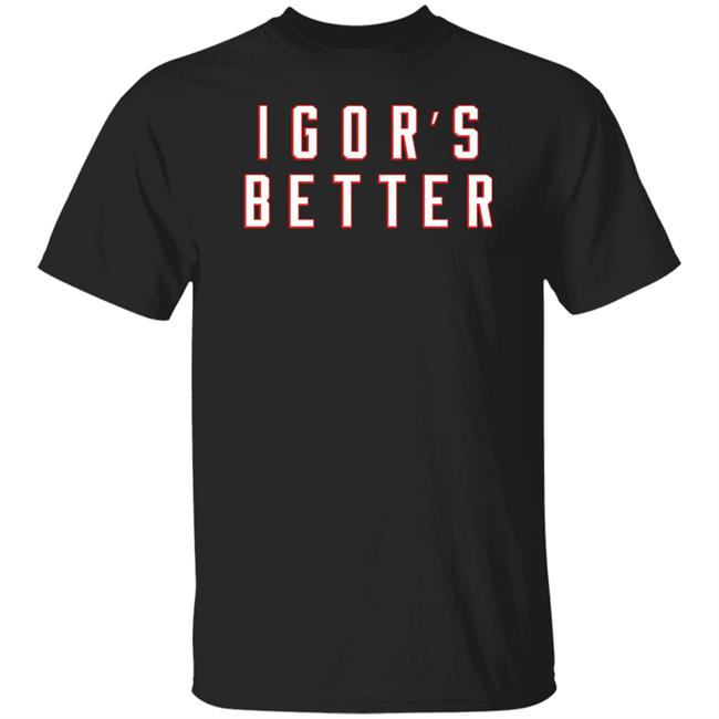 I Gor's Better Tee Shirt I Is Better Barstool Sports Merchandise