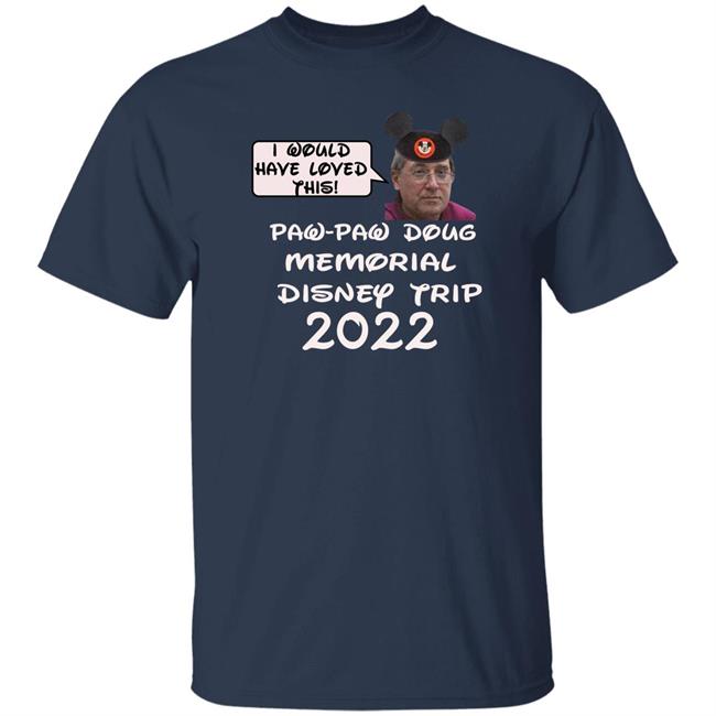 Justin Mcelroy I Would Have Loved This Paw Paw Doug Memorial Trip 2022 Shirt