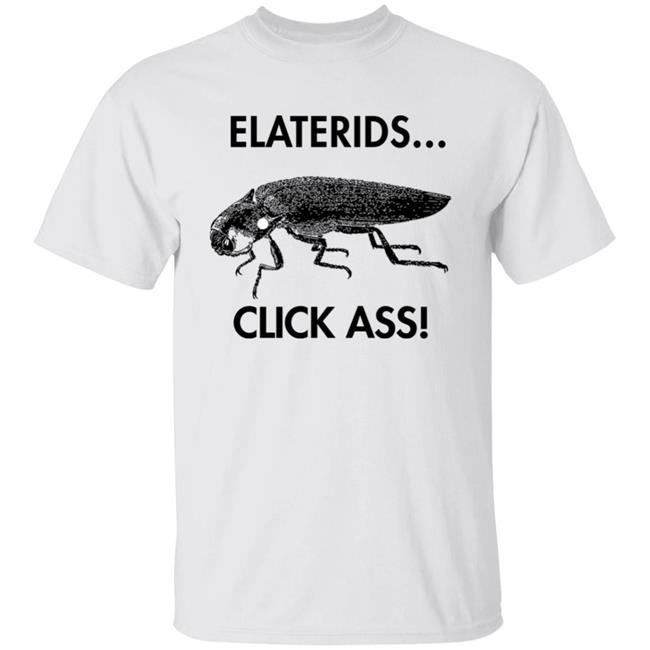 Cockroach Elaterids Click Ass Shirt Coleopterist Coleopterist
