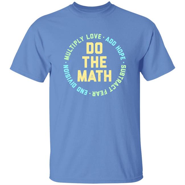 Life Is Good Do The Math Multiply Love Add Hope Subtract Fear End Division Shirt