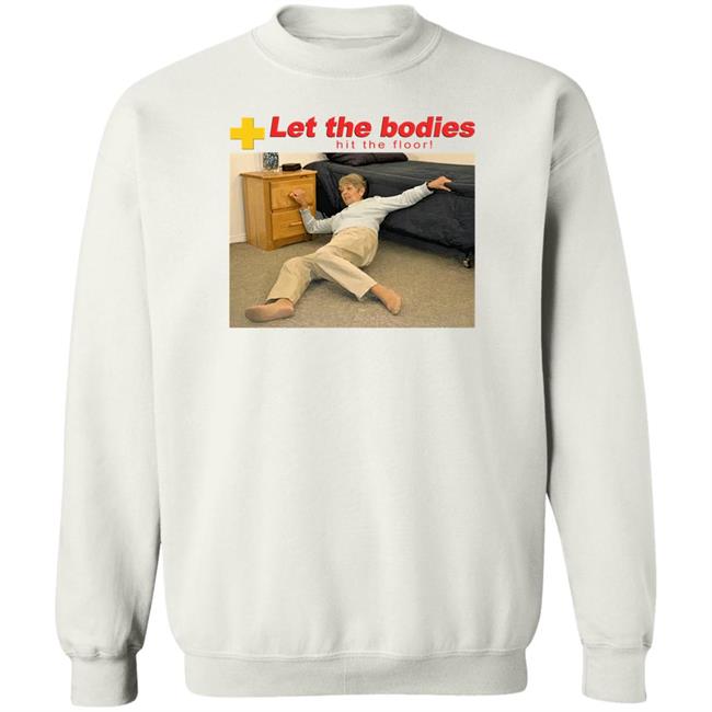The Good Shirts Merch Let My Body Hit The Floor Shirt Shirts That Go Hard Let The Bodies Hit The Floor Shirt