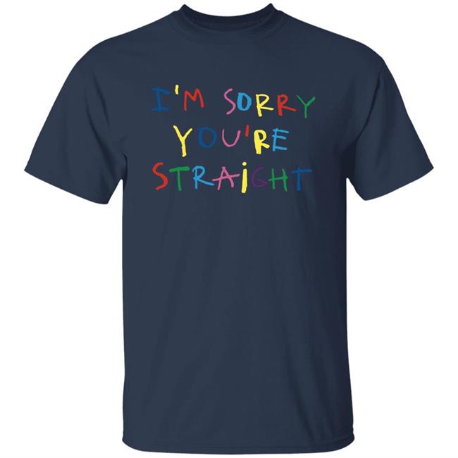 Jarebear0908 I'm Sorry You're Straight T Shirt Cachorro Lozano Merch