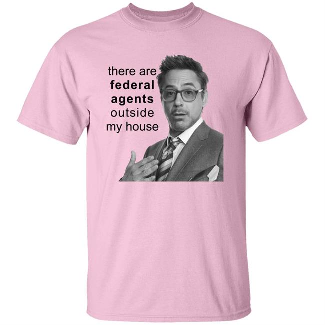 Resnextguesser There Are Federal Agents Outside My House Robert Downey Jr Shirt