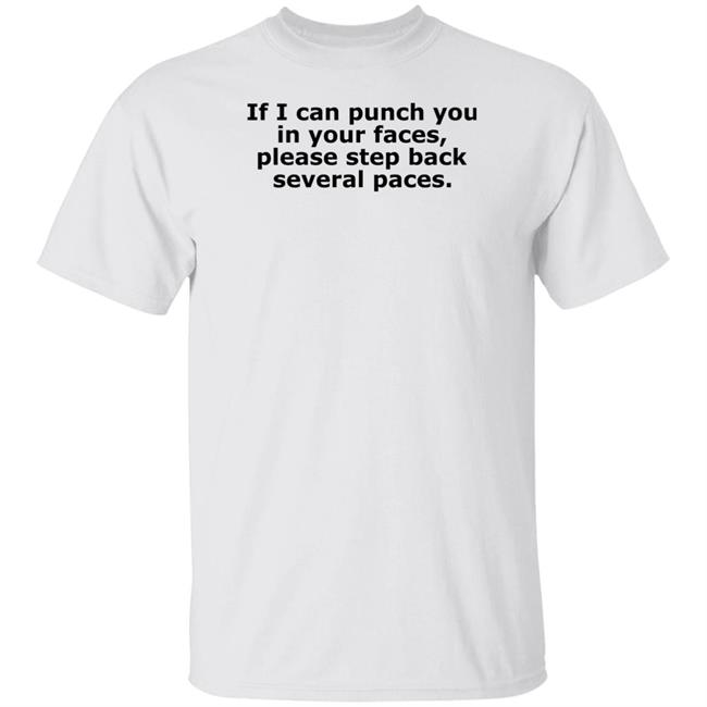 If I Can Punch You In Your Faces Please Step Back Several Paces Shirt Danny Reale