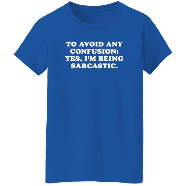 By Teecloud To Avoid Any Confusion Yes I'm Being Sarcastic Shirt Qwertee Shop