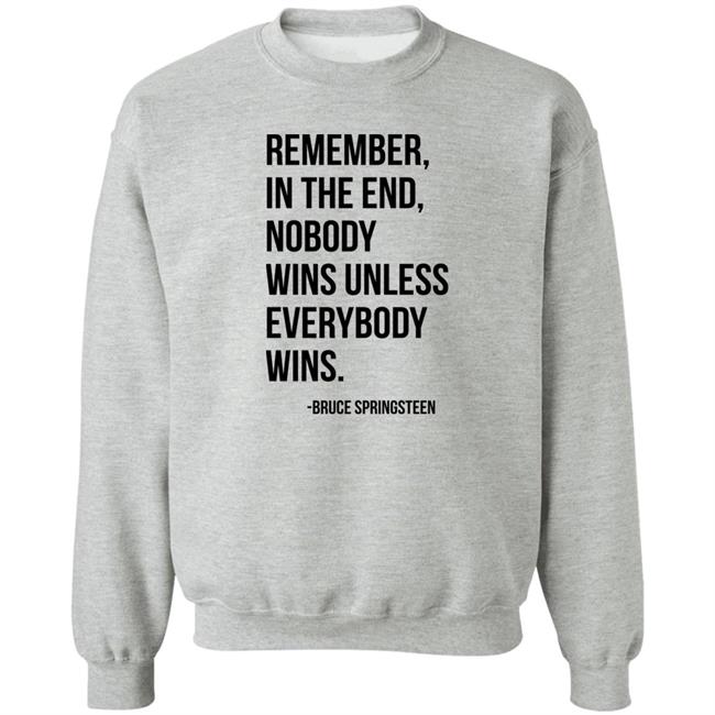The Fulfill Benefit Remember In The End Nobody Wins Unless Everybody Wins Bruce Springsteen Shirt