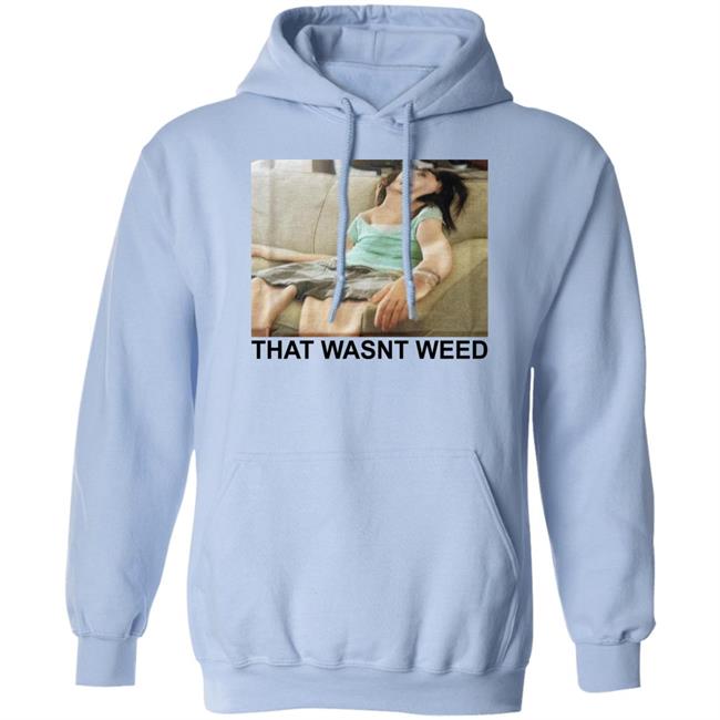 Shirts That Go Hard That Wasnt Weed Shirt