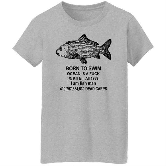 Shirts With Threatening Auras Born To Swim Ocean Is A Fuck Shirt