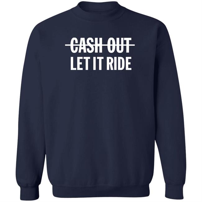 Br_Betting Cash Out Let It Ride Shirt Bleacher Report Shop Merch