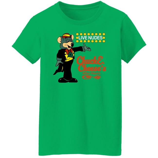 Shirts That Go Hard Shirts That Go Hard Chuck E Cheese's After Hours Live Nudes Shirt