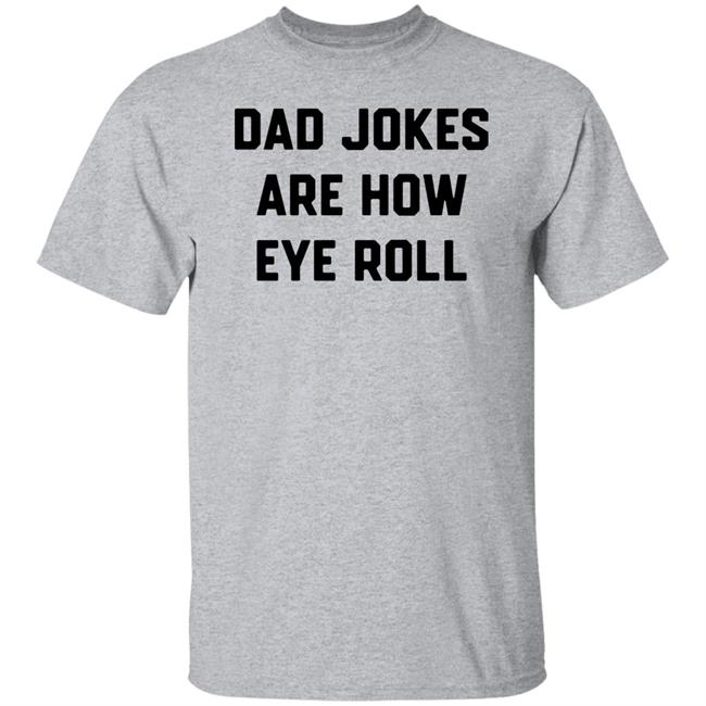 Brad Fitzpatrick Dad Jokes Are How Eye Roll Shirt