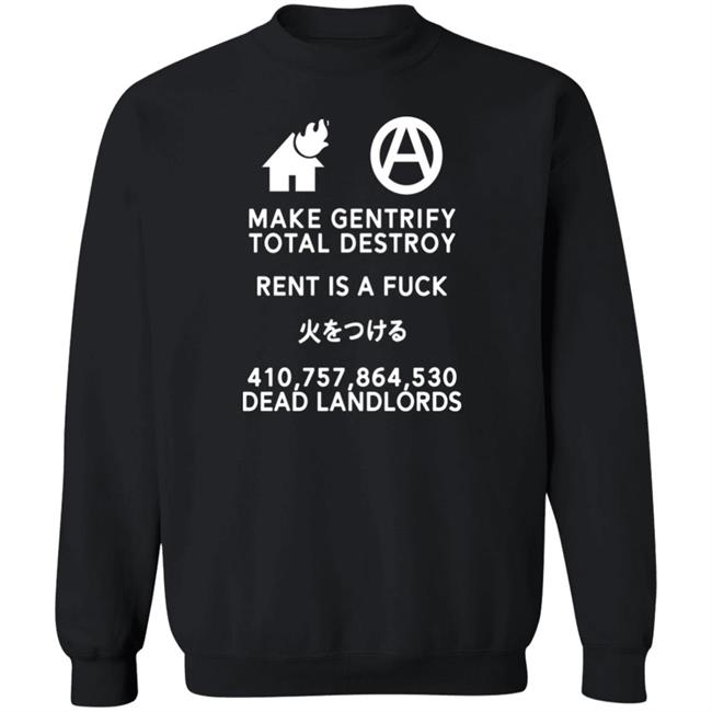 Make Gentrify Total Destroy Rent Is A Fuck Shirt Shirts That Go Hard