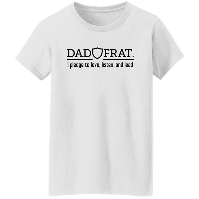 Kendall Gill Dad Frat I Pledge To Love Listen And Lead Shirt Dad Frat Merch Store