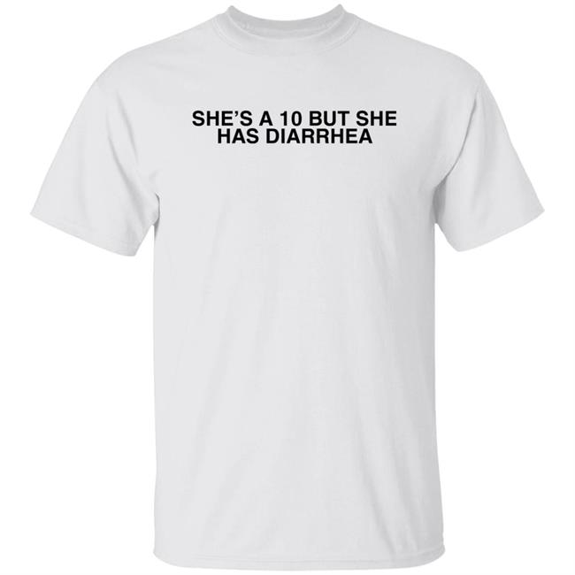 Everett Byram She's A 10 But She Has Diarrhea Shirt