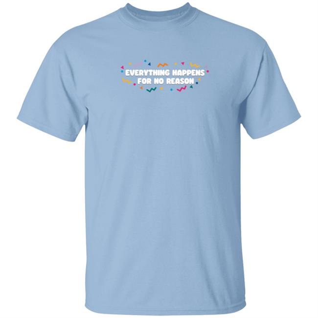 Rosscreations Vlog Creations Merch Everything Happens For No Reason Shirt Ross Creations