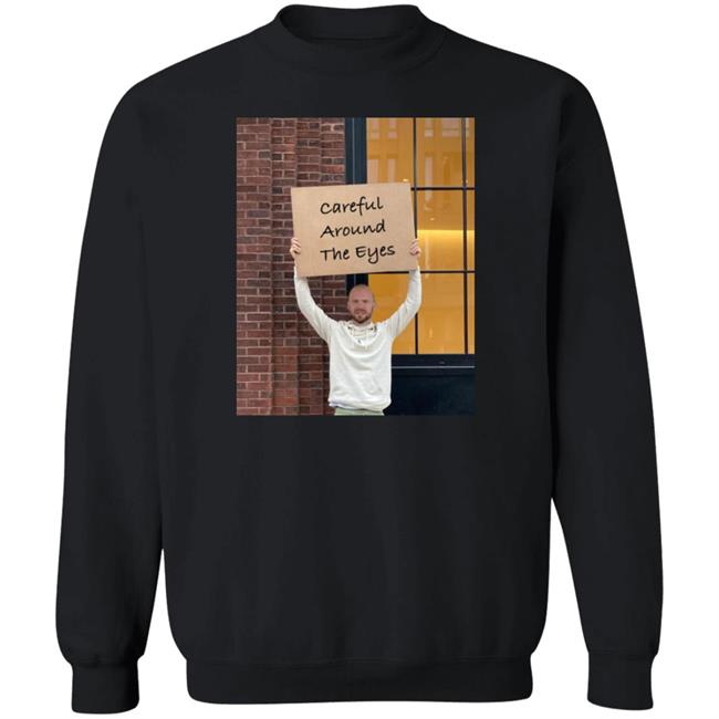 Sean Evans Careful Around The Eyes Shirt