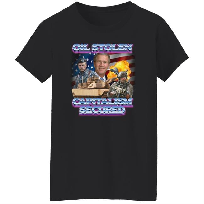 Oil Stolen Capitalism Secured Shirt Shirts That Go Hard Merch