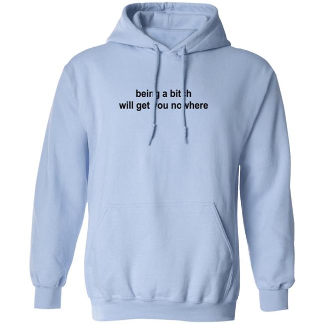 Sadie Crowell Merch Being A Bitch Will Get You Nowhere Hoodie Sweatshirt