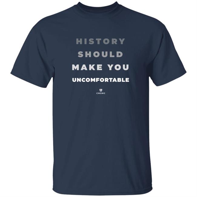History Should Make You Uncomfortable Shirt Courtney E. Thompson