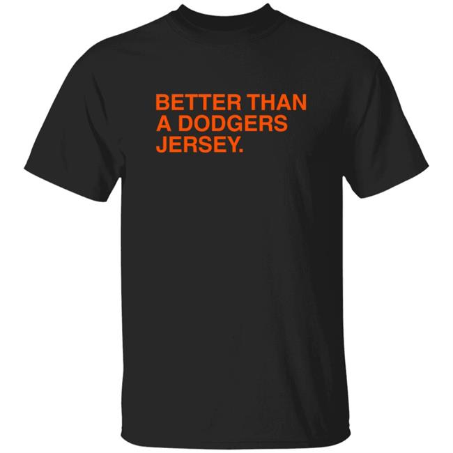 Better Than A Dogers Jersey Shirt SFGiants Color