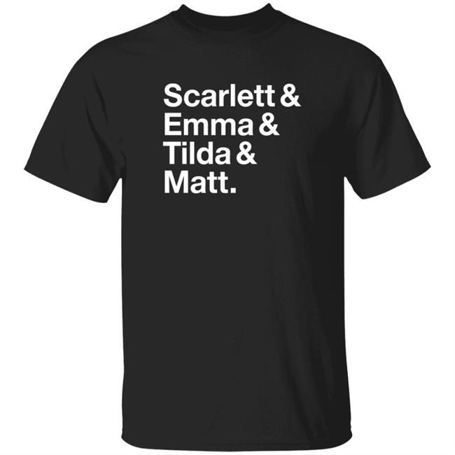 Scarlett Emma Tilda Matt T Shirt