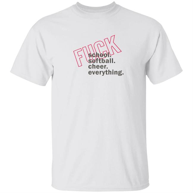 Fuck School Softball Cheer Everything Shirt