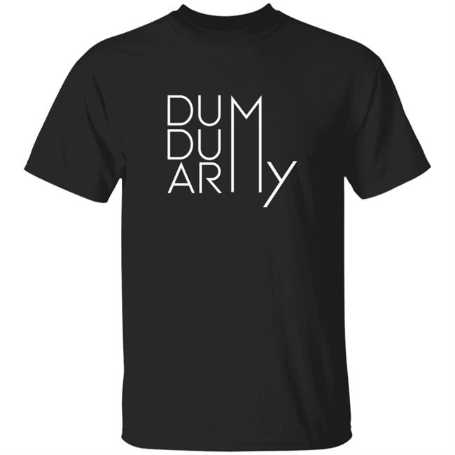 Mostlysane Merch Dum Dum Army Shirt