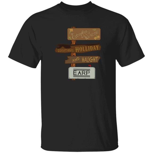Everything Welcome Sometimes Holiday And Haught Earp Shirt Wynonna Earp
