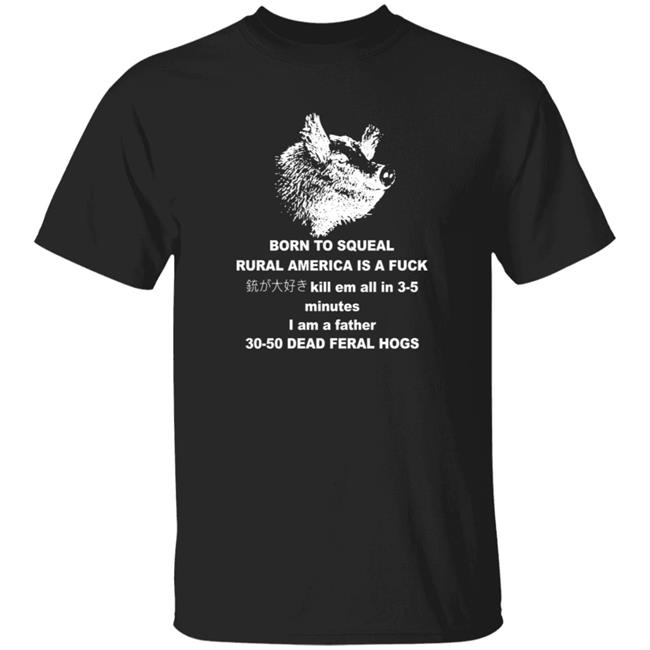 30-50 Feral Hogs Born To Squeal Rural America Is A Fuck Shirt