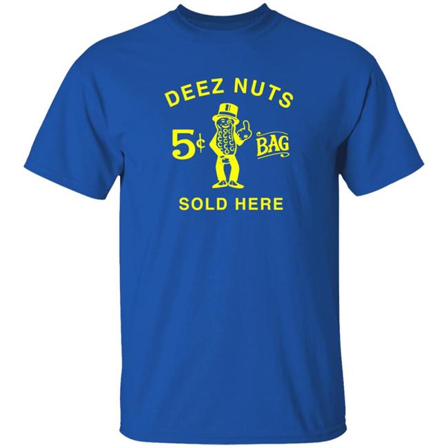 Deez Nuts Sold Here T Shirt
