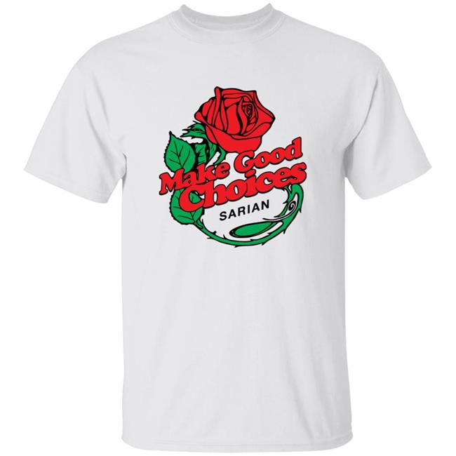 Bailey Sarian Merch Rose Make Good Choices Shirt MerchLabs