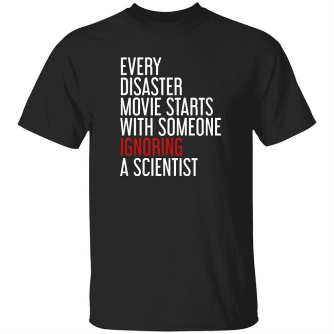Every Disaster Movie Starts With Someone Ignoring A Scientist Shirt Shikha Jain