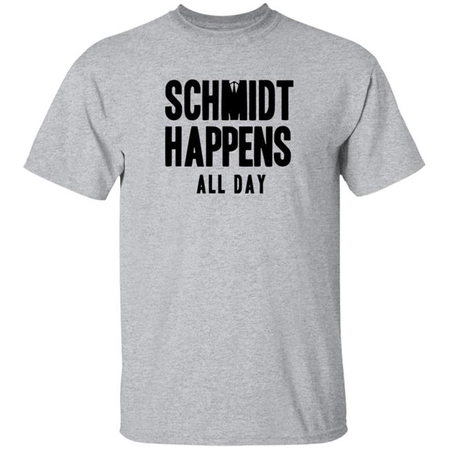 Schmidt Happens All Day Shirt