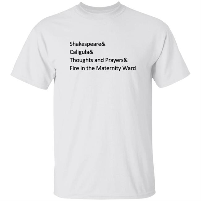 Anthony Jeselnik Merch Shakespeare& Caligula& Thoughts and Prayers& Fire in the Maternity Ward Shirt