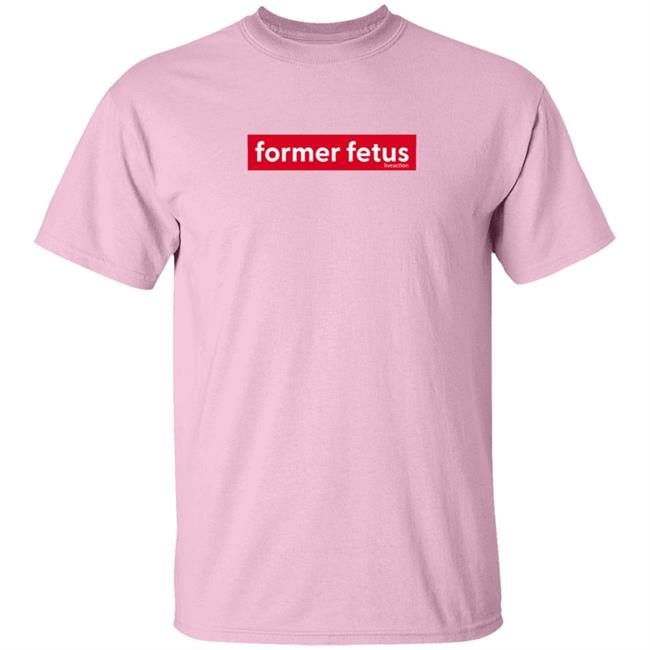 Former Fetus Tee Shirt Former Fetus Tee Shirt