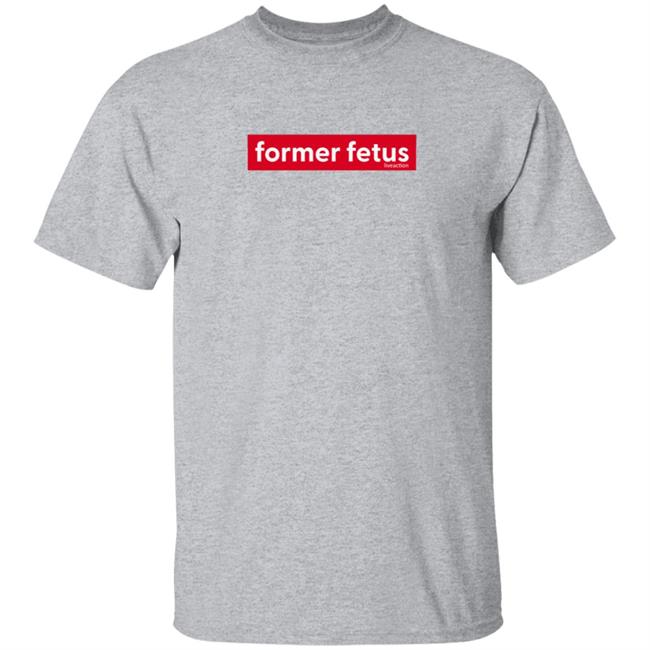 Former Fetus Tee Shirt Former Fetus Tee Shirt