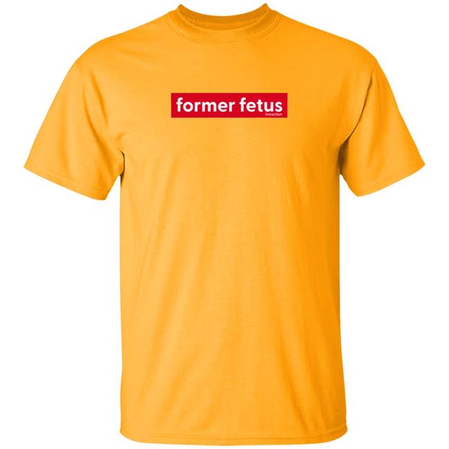 Former Fetus Tee Shirt Former Fetus Tee Shirt